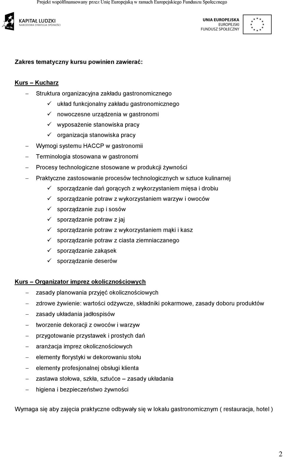 procesów technologicznych w sztuce kulinarnej sporządzanie dań gorących z wykorzystaniem mięsa i drobiu sporządzanie potraw z wykorzystaniem warzyw i owoców sporządzanie zup i sosów sporządzanie