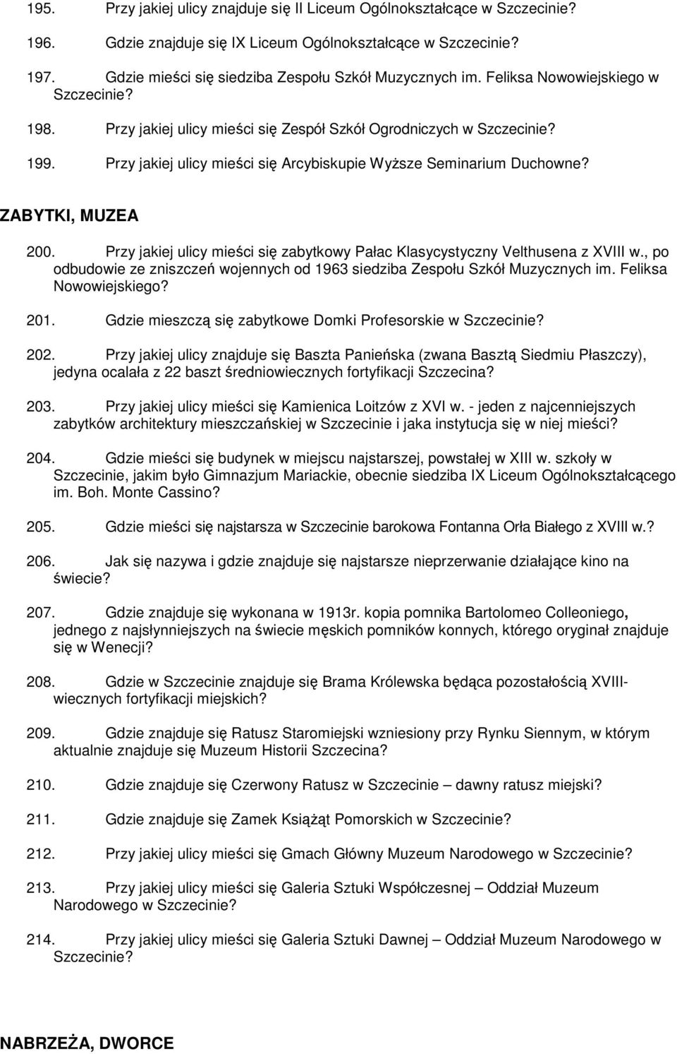 Przy jakiej ulicy mieści się Arcybiskupie Wyższe Seminarium Duchowne? ZABYTKI, MUZEA 200. Przy jakiej ulicy mieści się zabytkowy Pałac Klasycystyczny Velthusena z XVIII w.