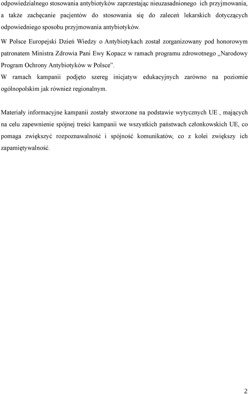 W Polsce Europejski Dzień Wiedzy o Antybiotykach został zorganizowany pod honorowym patronatem Ministra Zdrowia Pani Ewy Kopacz w ramach programu zdrowotnego Narodowy Program Ochrony Antybiotyków w