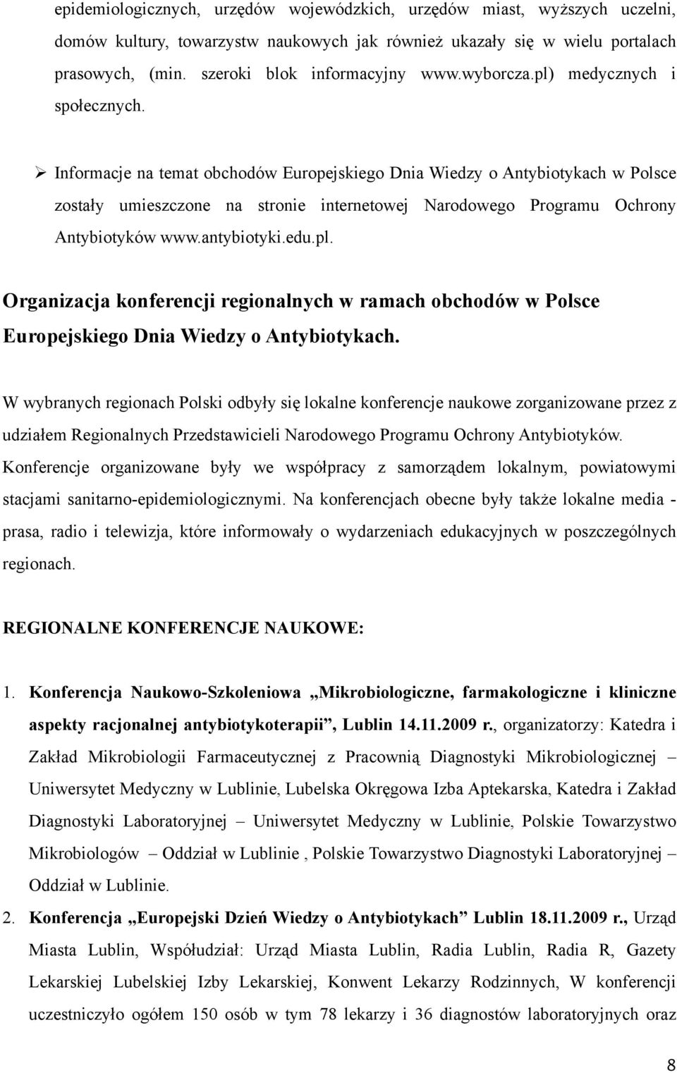 Informacje na temat obchodów Europejskiego Dnia Wiedzy o Antybiotykach w Polsce zostały umieszczone na stronie internetowej Narodowego Programu Ochrony Antybiotyków www.antybiotyki.edu.pl.