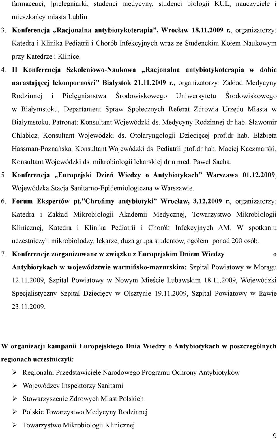 II Konferencja Szkoleniowo-Naukowa Racjonalna antybiotykoterapia w dobie narastającej lekooporności Białystok 21.11.2009 r.