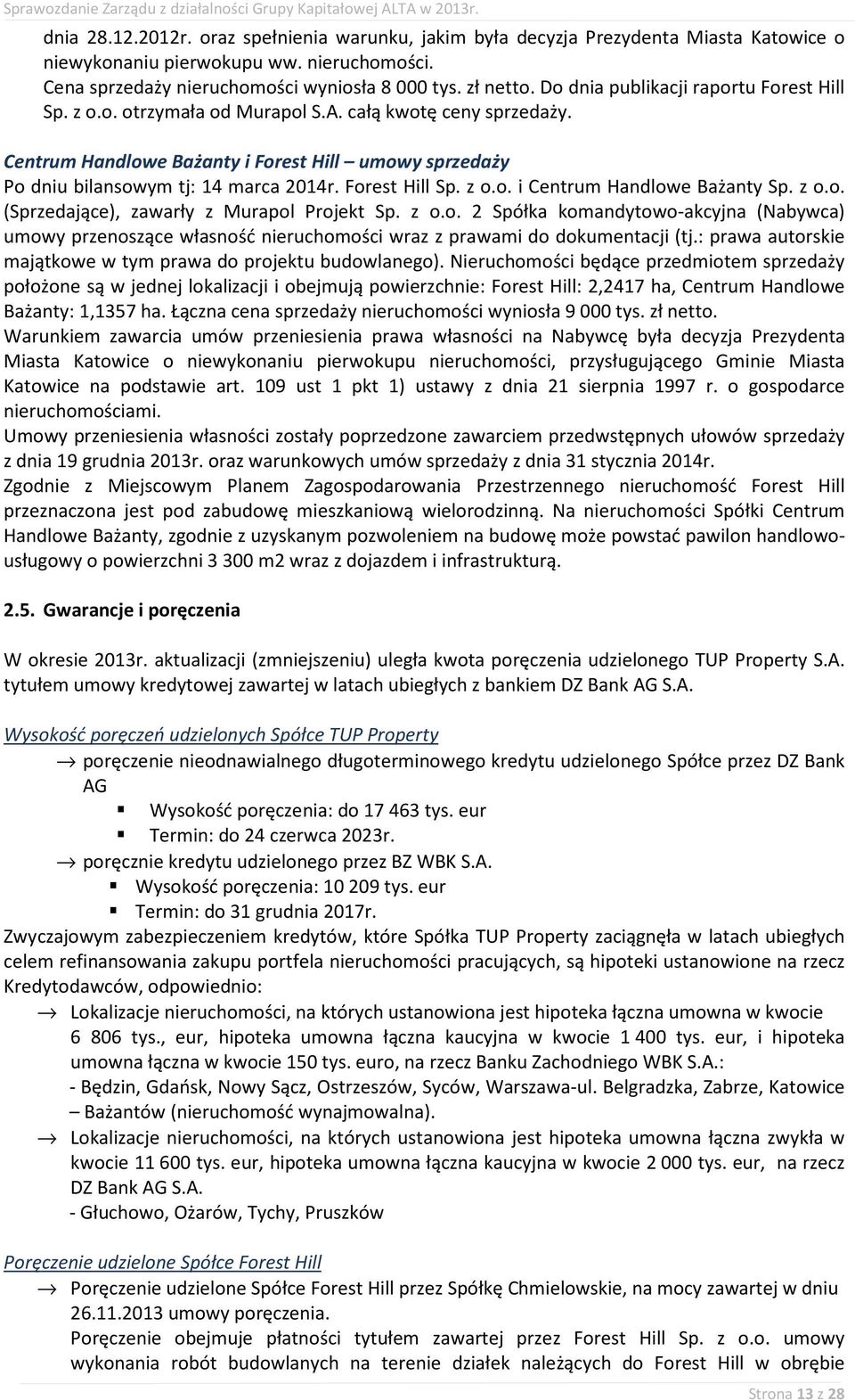 Forest Hill Sp. z o.o. i Centrum Handlowe Bażanty Sp. z o.o. (Sprzedające), zawarły z Murapol Projekt Sp. z o.o. 2 Spółka komandytowo-akcyjna (Nabywca) umowy przenoszące własność nieruchomości wraz z prawami do dokumentacji (tj.