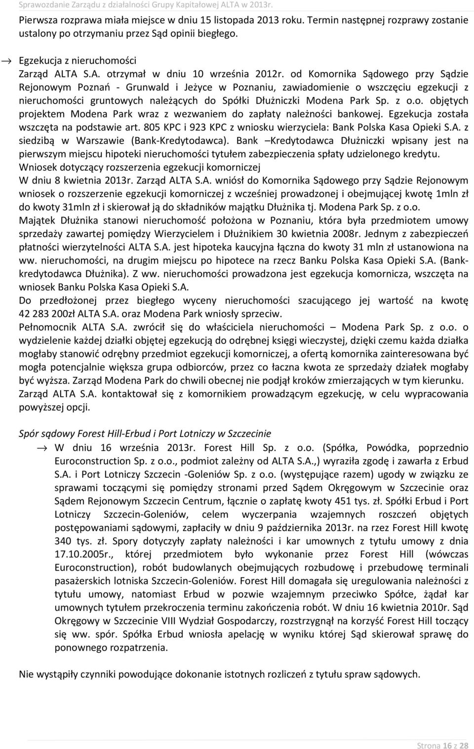 od Komornika Sądowego przy Sądzie Rejonowym Poznań - Grunwald i Jeżyce w Poznaniu, zawiadomienie o wszczęciu egzekucji z nieruchomości gruntowych należących do Spółki Dłużniczki Modena Park Sp. z o.o. objętych projektem Modena Park wraz z wezwaniem do zapłaty należności bankowej.