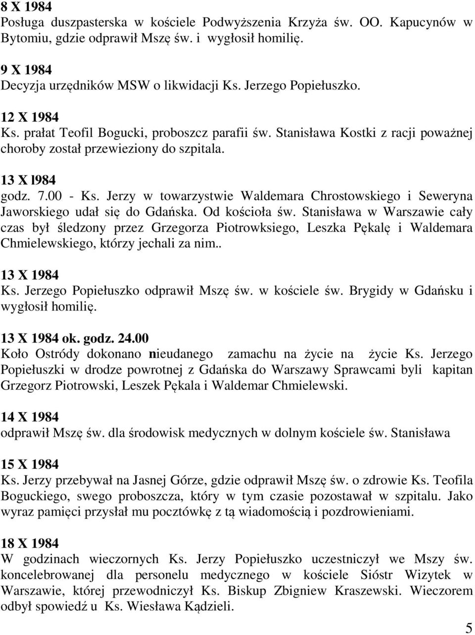 Jerzy w towarzystwie Waldemara Chrostowskiego i Seweryna Jaworskiego udał się do Gdańska. Od kościoła św.
