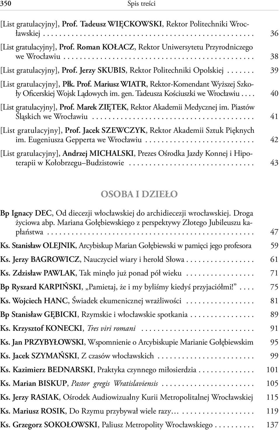 ...... 39 [List gratulacyjny], Płk. Prof. Mariusz WIATR, Rektor-Komendant Wyższej Szkoły Oficerskiej Wojsk Lądowych im. gen. Tadeusza Kościuszki we Wrocławiu.... 40 [List gratulacyjny], Prof.