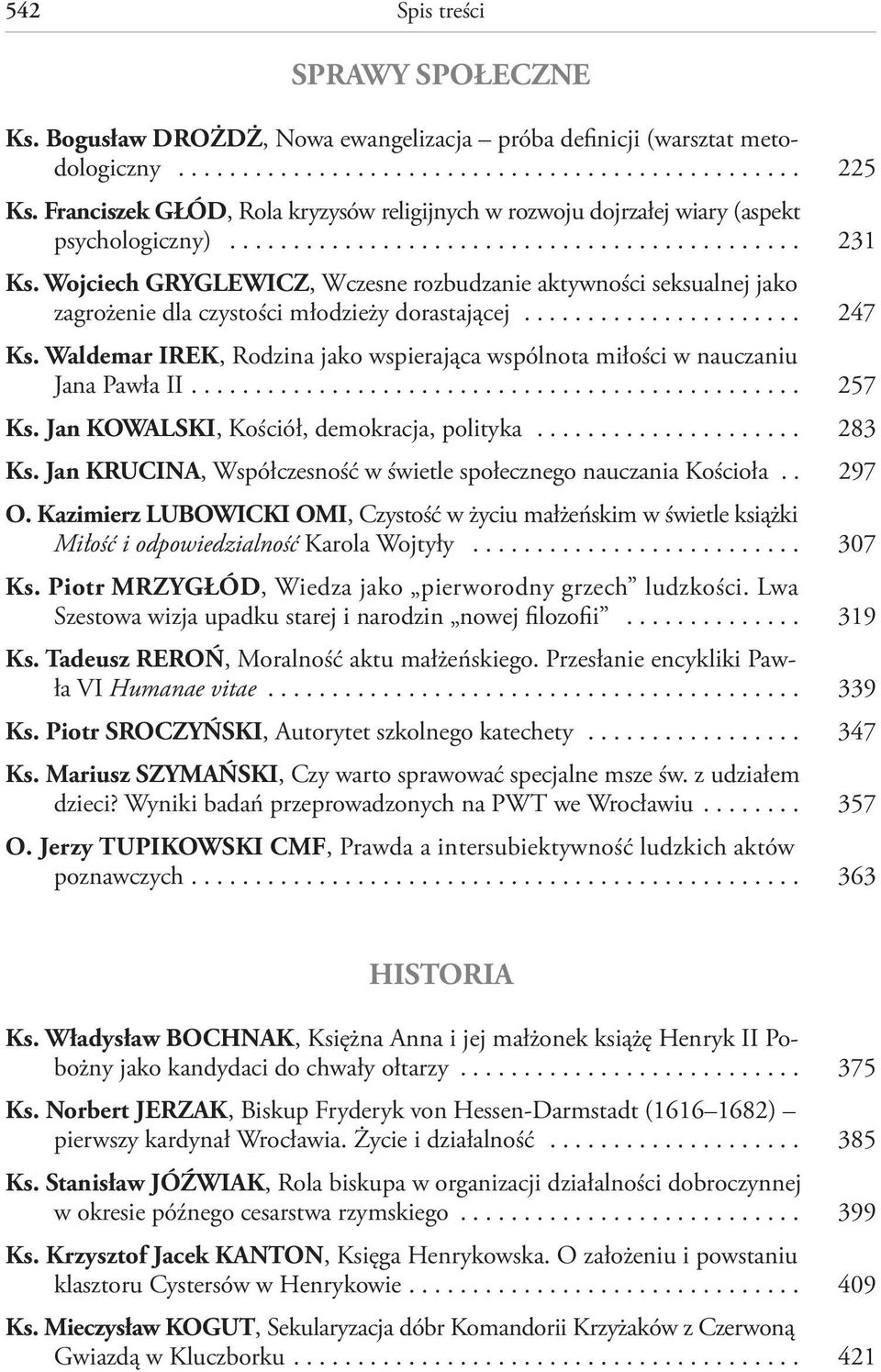 Wojciech GRYGLEWICZ, Wczesne rozbudzanie aktywności seksualnej jako zagrożenie dla czystości młodzieży dorastającej...................... 247 Ks.