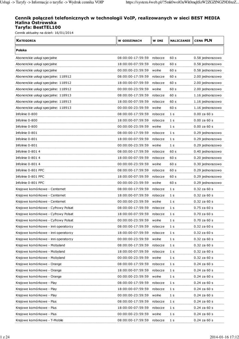 58 jednorazowo Abonenckie usługi specjalne 00:00:00-23:59:59 wolne 60 s 0.58 jednorazowo Abonenckie usługi specjalne: 118912 08:00:00-17:59:59 robocze 60 s 2.