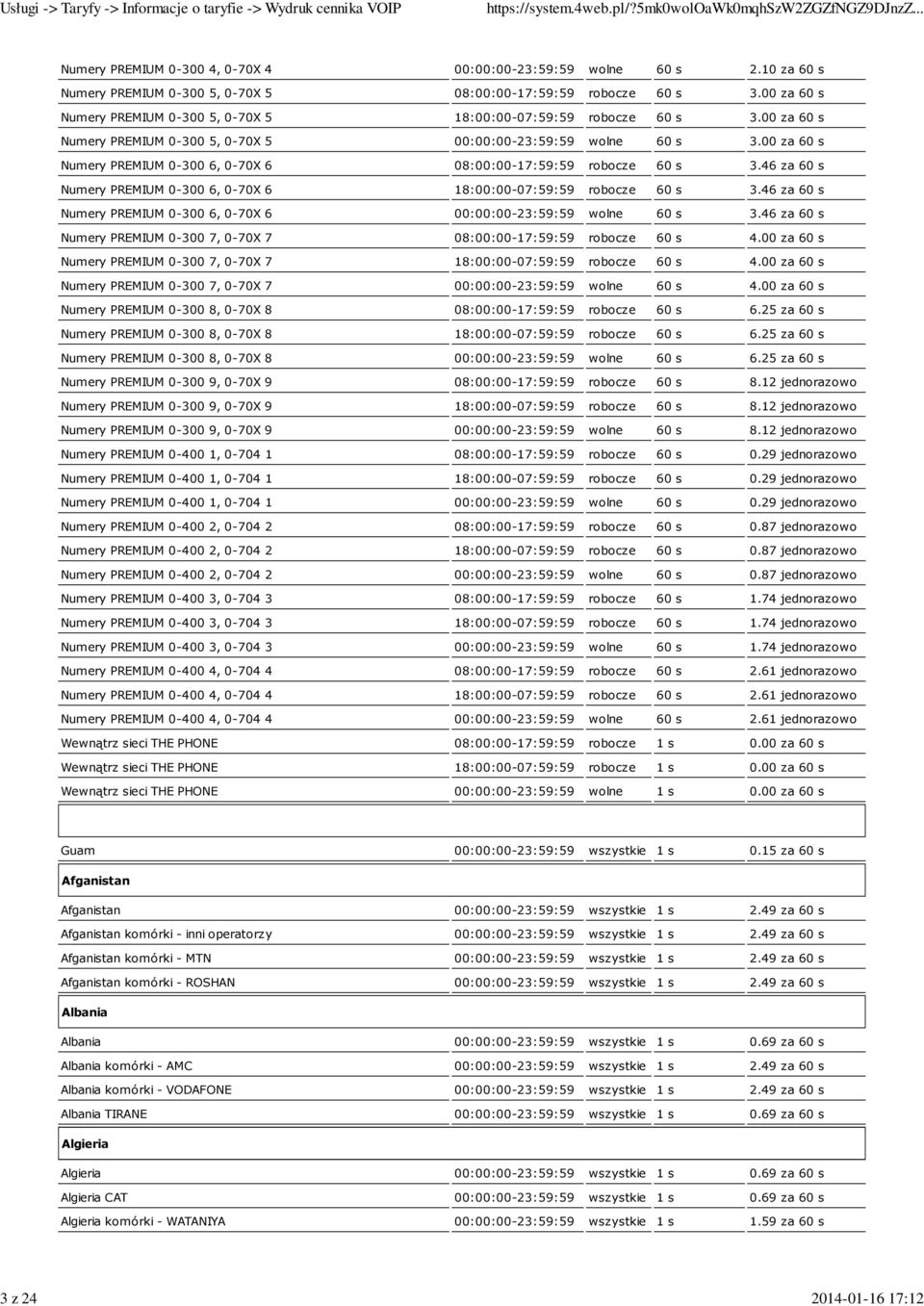 00 za 60 s Numery PREMIUM 0-300 6, 0-70X 6 08:00:00-17:59:59 robocze 60 s 3.46 za 60 s Numery PREMIUM 0-300 6, 0-70X 6 18:00:00-07:59:59 robocze 60 s 3.