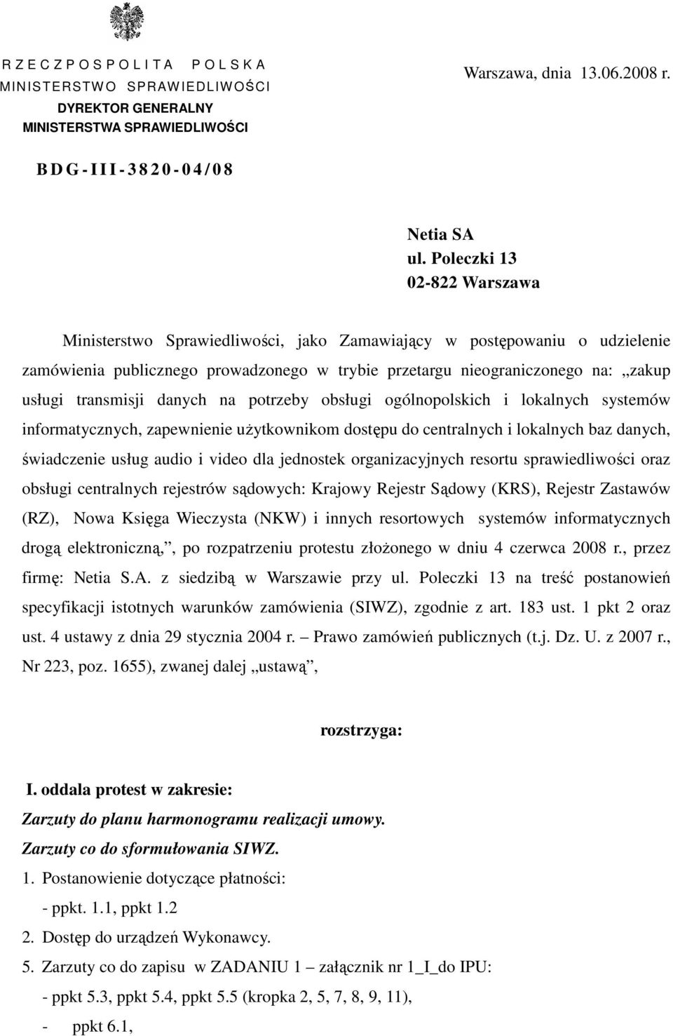 transmisji danych na potrzeby obsługi ogólnopolskich i lokalnych systemów informatycznych, zapewnienie uŝytkownikom dostępu do centralnych i lokalnych baz danych, świadczenie usług audio i video dla