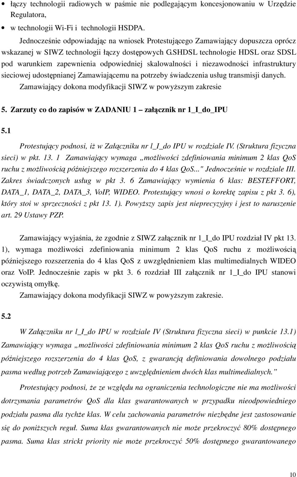 SHDSL technologie HDSL oraz SDSL pod warunkiem zapewnienia odpowiedniej skalowalności i niezawodności infrastruktury sieciowej udostępnianej Zamawiającemu na potrzeby świadczenia usług transmisji