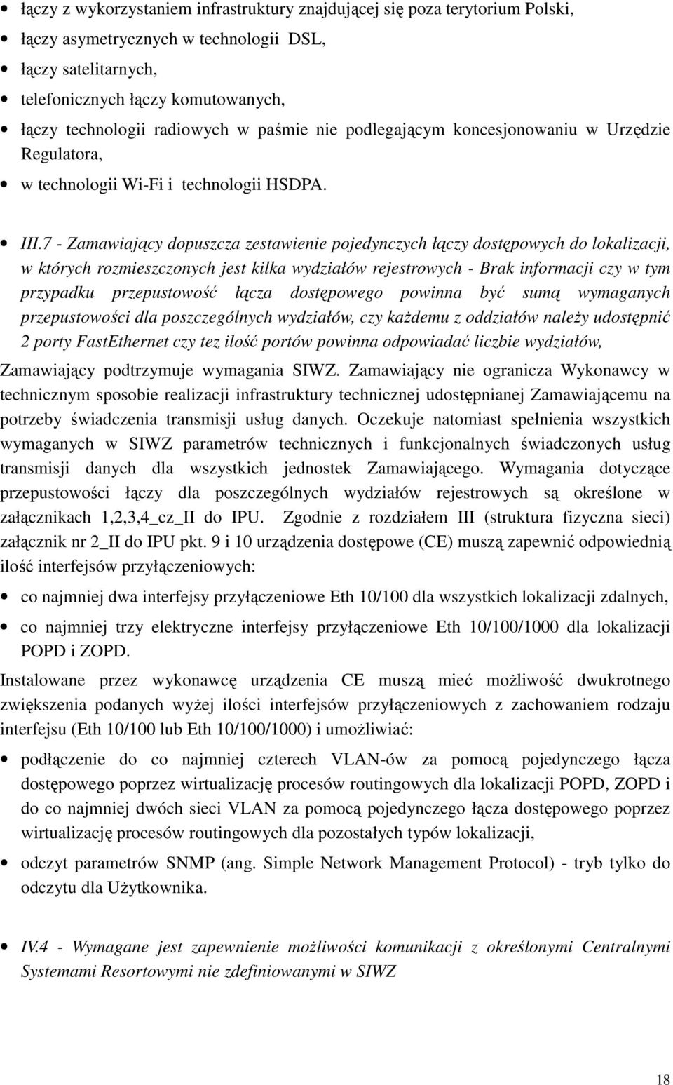 7 - Zamawiający dopuszcza zestawienie pojedynczych łączy dostępowych do lokalizacji, w których rozmieszczonych jest kilka wydziałów rejestrowych - Brak informacji czy w tym przypadku przepustowość