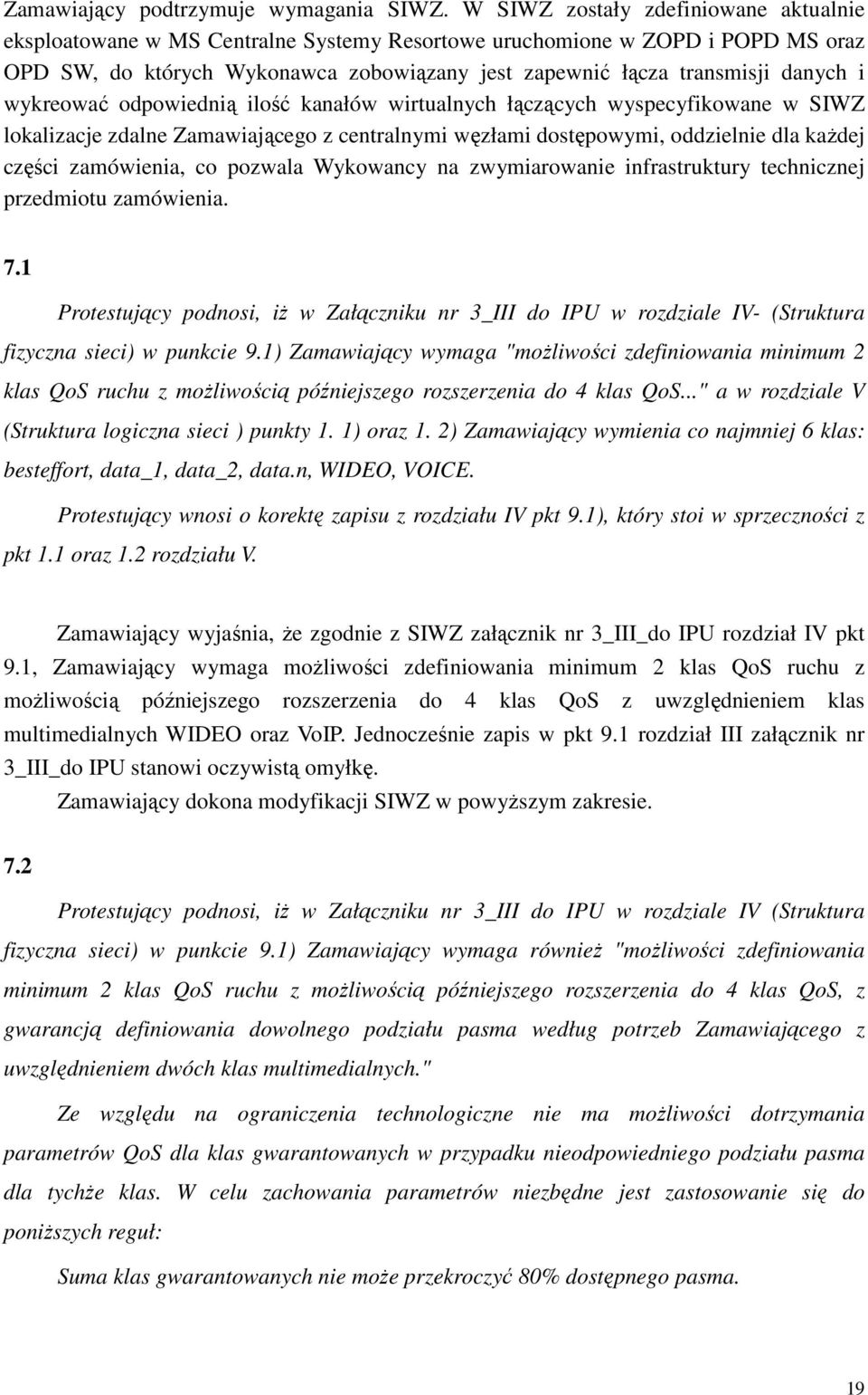 wykreować odpowiednią ilość kanałów wirtualnych łączących wyspecyfikowane w SIWZ lokalizacje zdalne Zamawiającego z centralnymi węzłami dostępowymi, oddzielnie dla kaŝdej części zamówienia, co