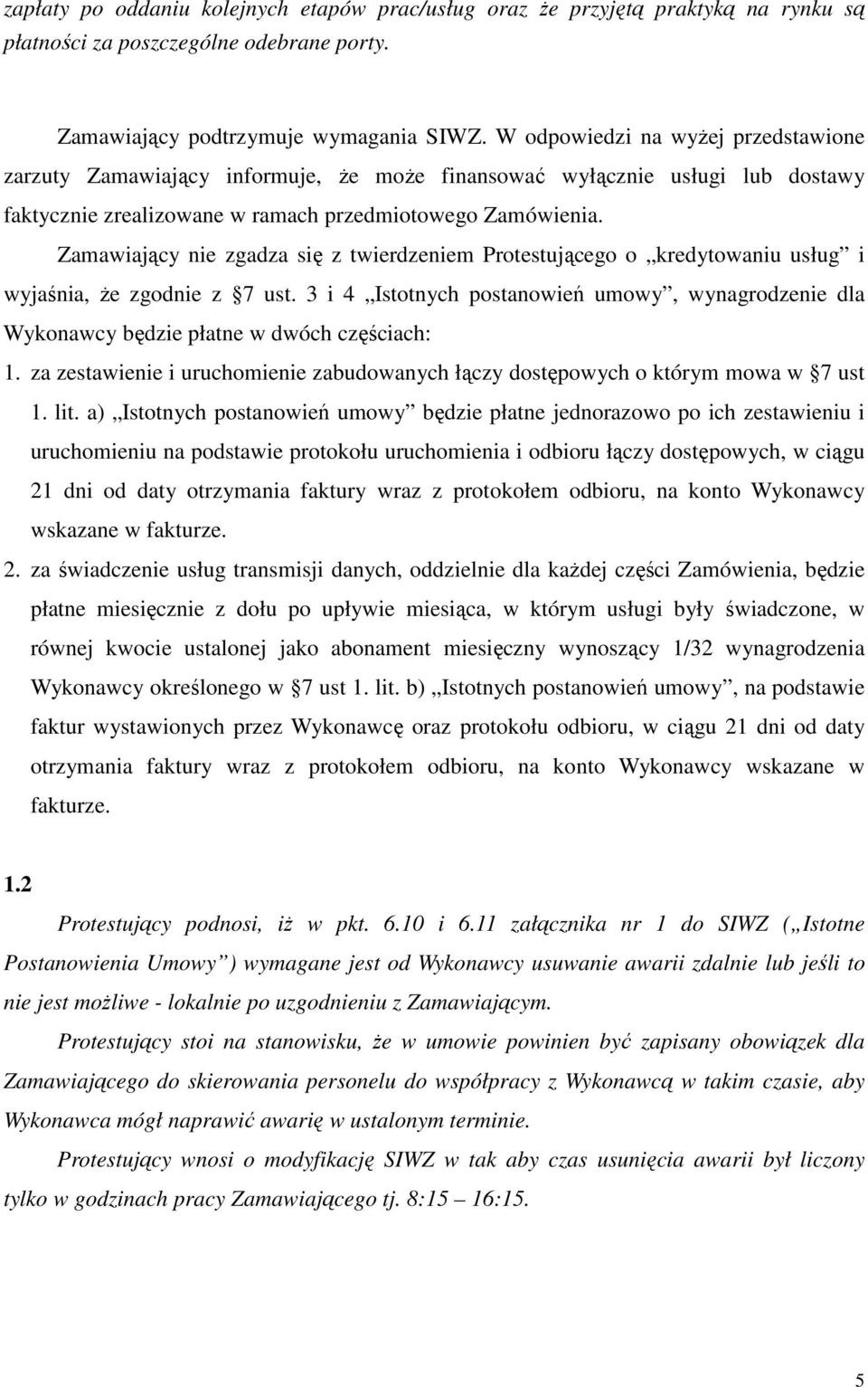 Zamawiający nie zgadza się z twierdzeniem Protestującego o kredytowaniu usług i wyjaśnia, Ŝe zgodnie z 7 ust.