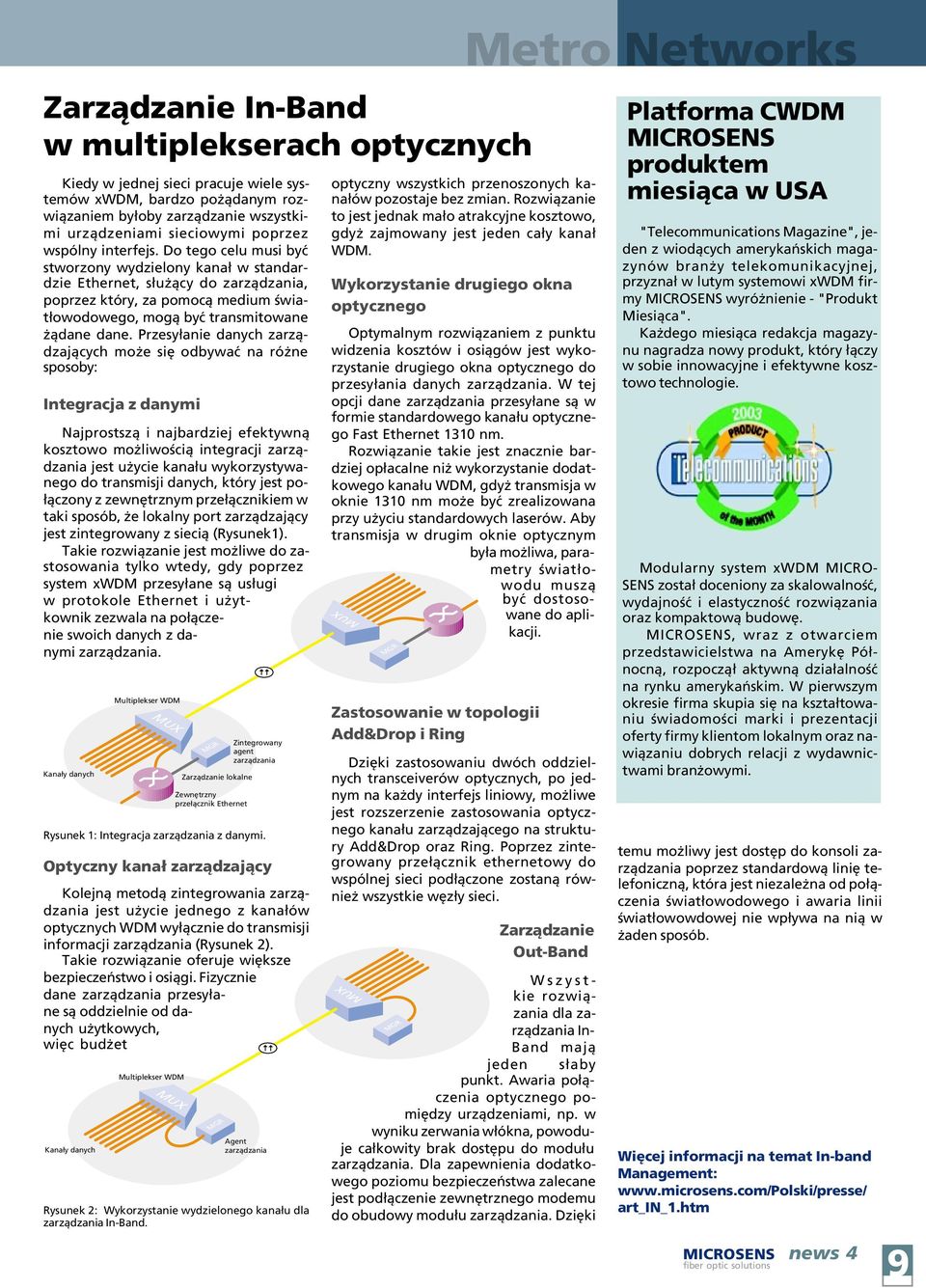 Przesy³anie danych zarz¹dzaj¹cych mo e siê odbywaæ na ró ne sposoby: Integracja z danymi Najprostsz¹ i najbardziej efektywn¹ kosztowo mo liwoœci¹ integracji zarz¹dzania jest u ycie kana³u