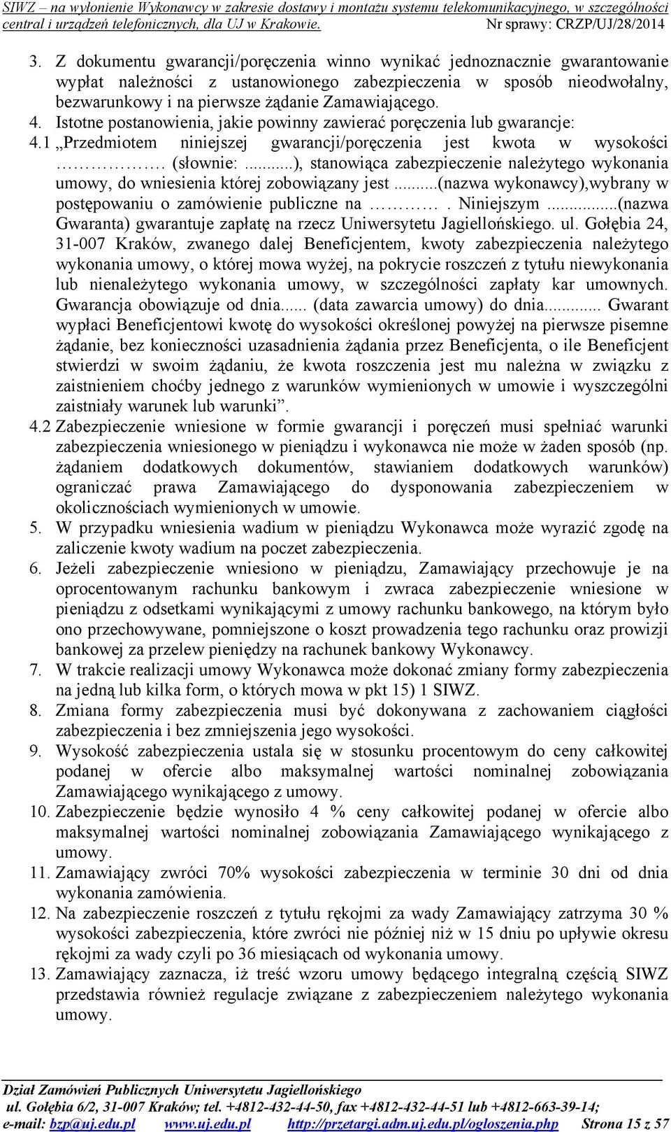 ..), stanowiąca zabezpieczenie należytego wykonania umowy, do wniesienia której zobowiązany jest...(nazwa wykonawcy),wybrany w postępowaniu o zamówienie publiczne na. Niniejszym.