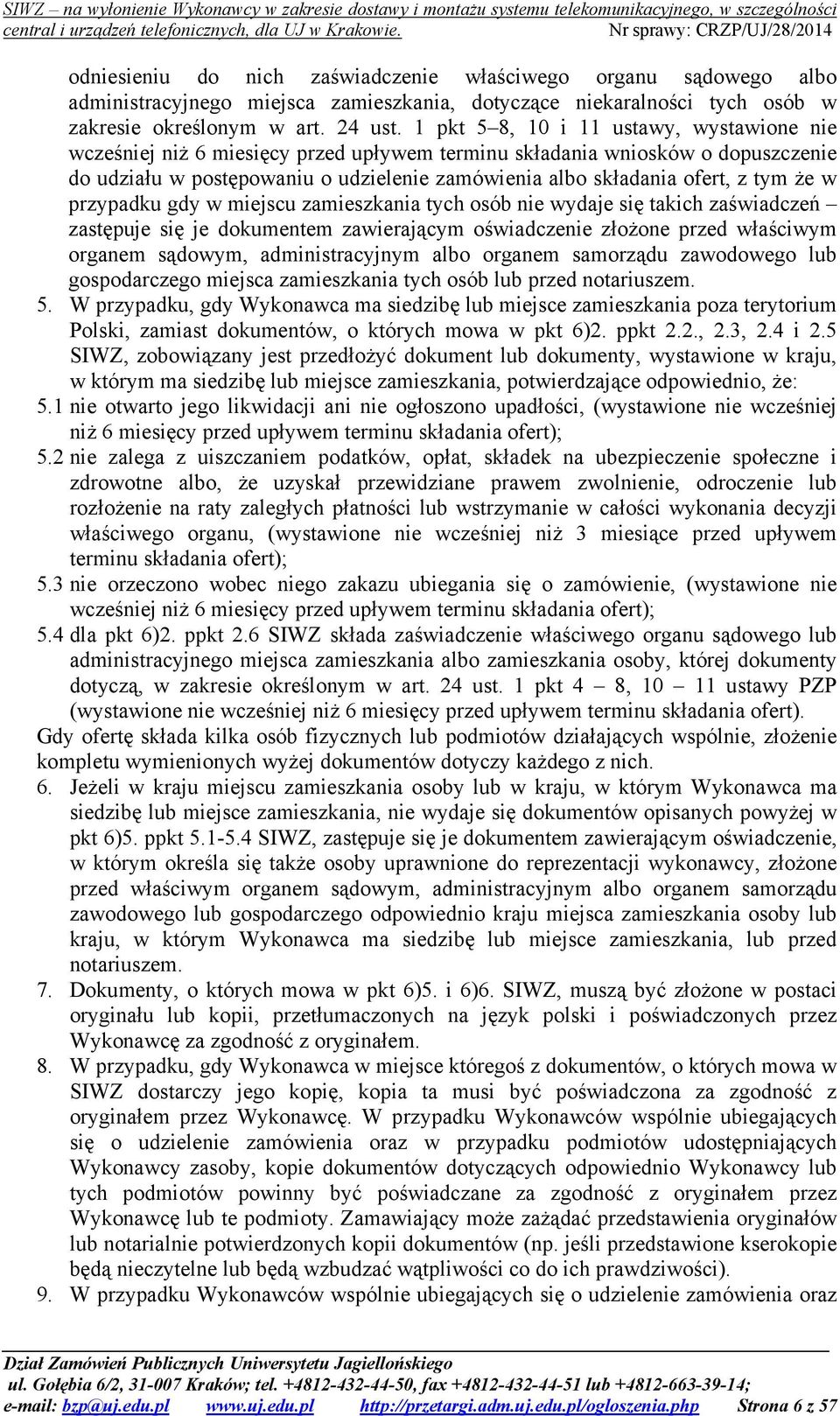 tym że w przypadku gdy w miejscu zamieszkania tych osób nie wydaje się takich zaświadczeń zastępuje się je dokumentem zawierającym oświadczenie złożone przed właściwym organem sądowym,