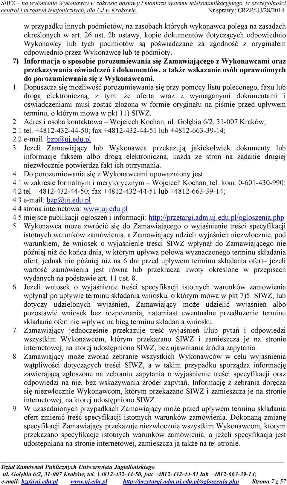 7) Informacja o sposobie porozumiewania się Zamawiającego z Wykonawcami oraz przekazywania oświadczeń i dokumentów, a także wskazanie osób uprawnionych do porozumiewania się z Wykonawcami. 1.