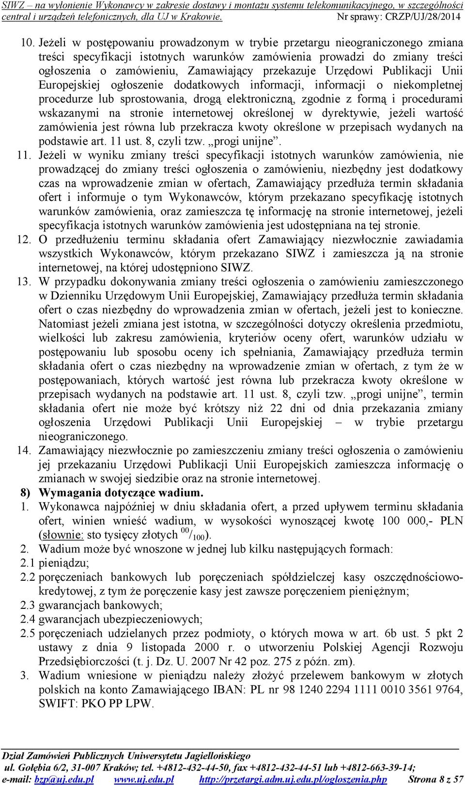 wskazanymi na stronie internetowej określonej w dyrektywie, jeżeli wartość zamówienia jest równa lub przekracza kwoty określone w przepisach wydanych na podstawie art. 11 ust. 8, czyli tzw.