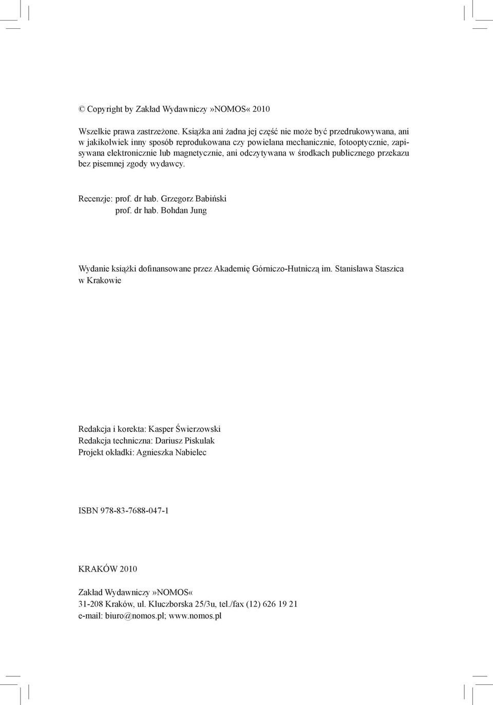 odczytywana w środkach publicznego przekazu bez pisemnej zgody wydawcy. Recenzje: prof. dr hab. Grzegorz Babiński prof. dr hab. Bohdan Jung Wydanie książki dofinansowane przez Akademię Górniczo-Hutniczą im.