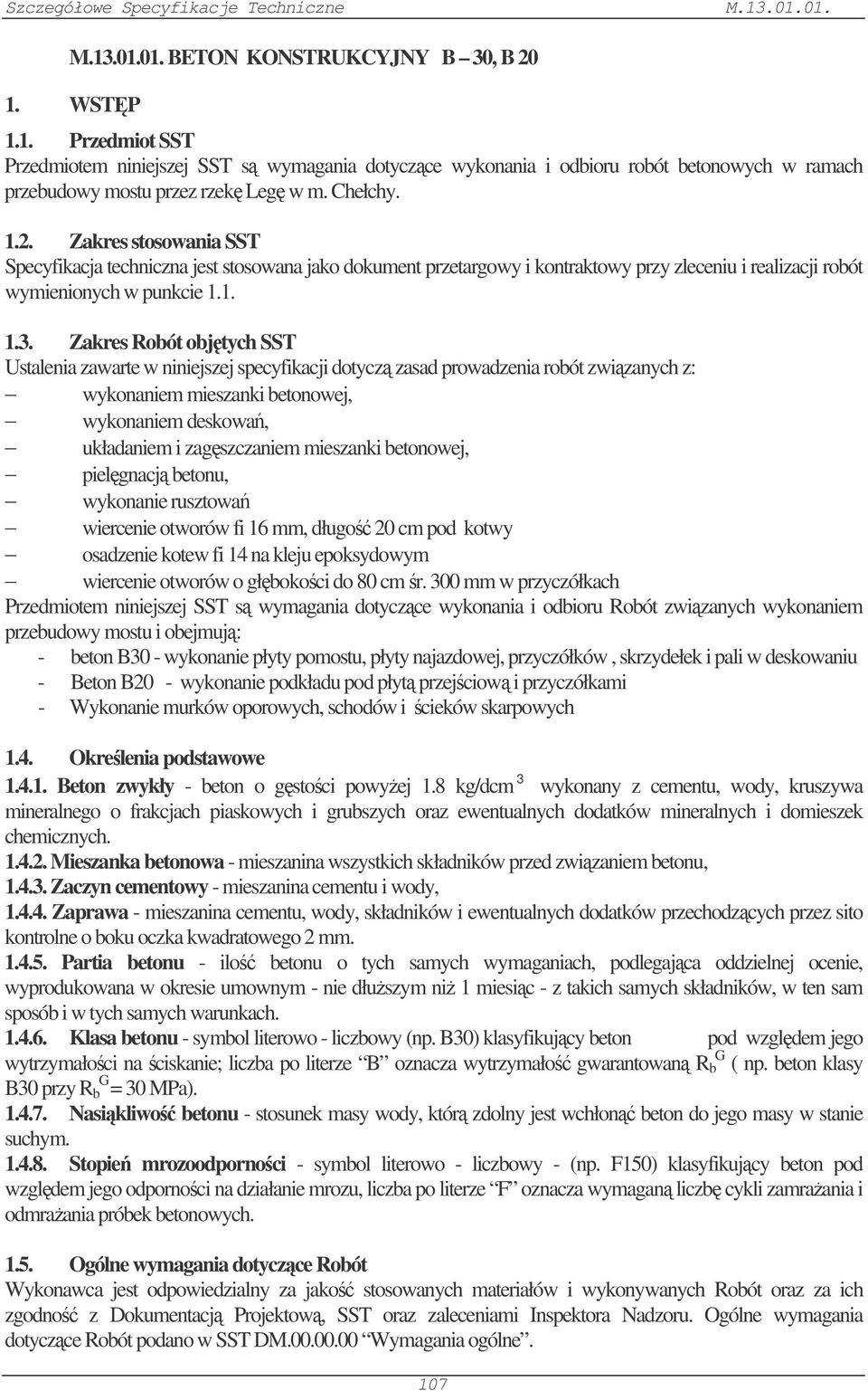 Zakres Robót objtych SST Ustalenia zawarte w niniejszej specyfikacji dotycz zasad prowadzenia robót zwizanych z: wykonaniem mieszanki betonowej, wykonaniem deskowa, układaniem i zagszczaniem