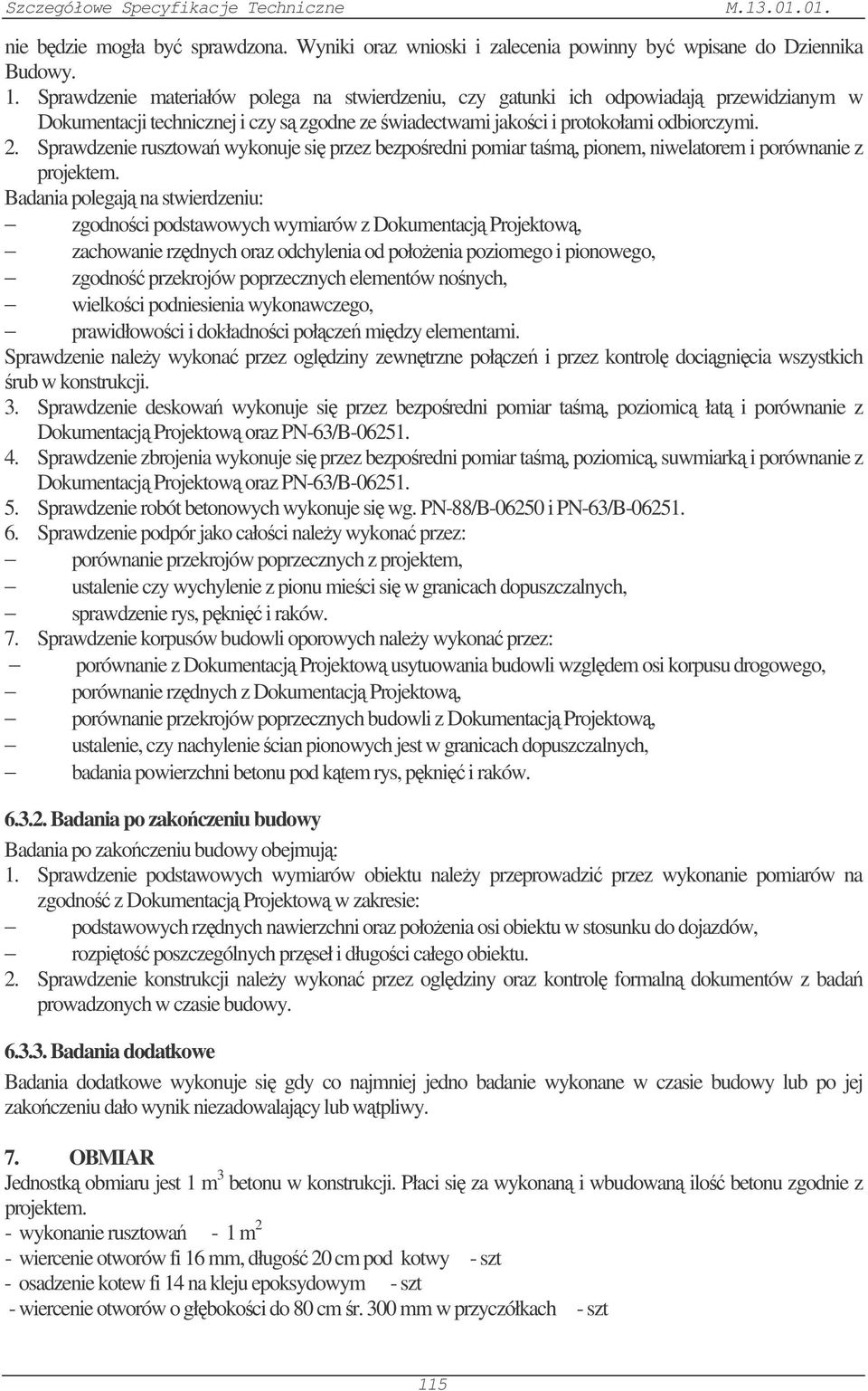 Sprawdzenie rusztowa wykonuje si przez bezporedni pomiar tam, pionem, niwelatorem i porównanie z projektem.