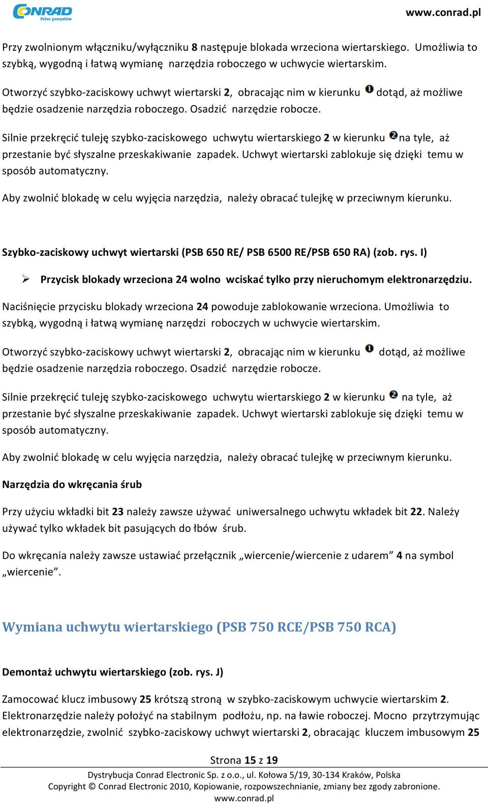 dotąd, aż możliwe Silnie przekręcić tuleję szybko- zaciskowego uchwytu wiertarskiego 2 w kierunku na tyle, aż przestanie być słyszalne przeskakiwanie zapadek.