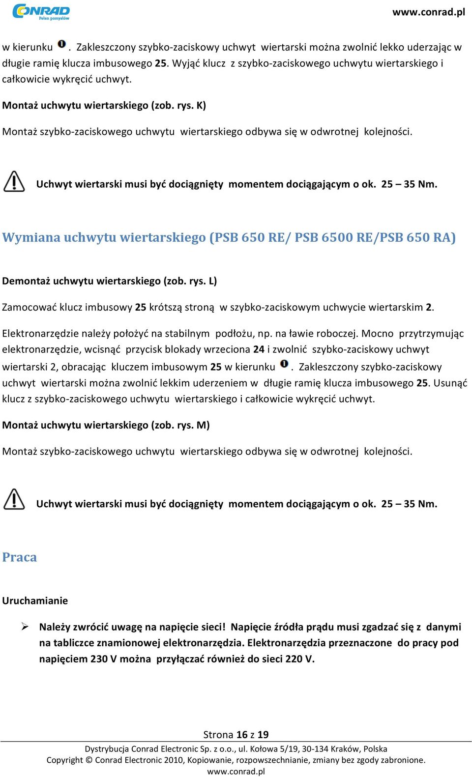 K) Montaż szybko- zaciskowego uchwytu wiertarskiego odbywa się w odwrotnej kolejności. Uchwyt wiertarski musi być dociągnięty momentem dociągającym o ok. 25 35 Nm.