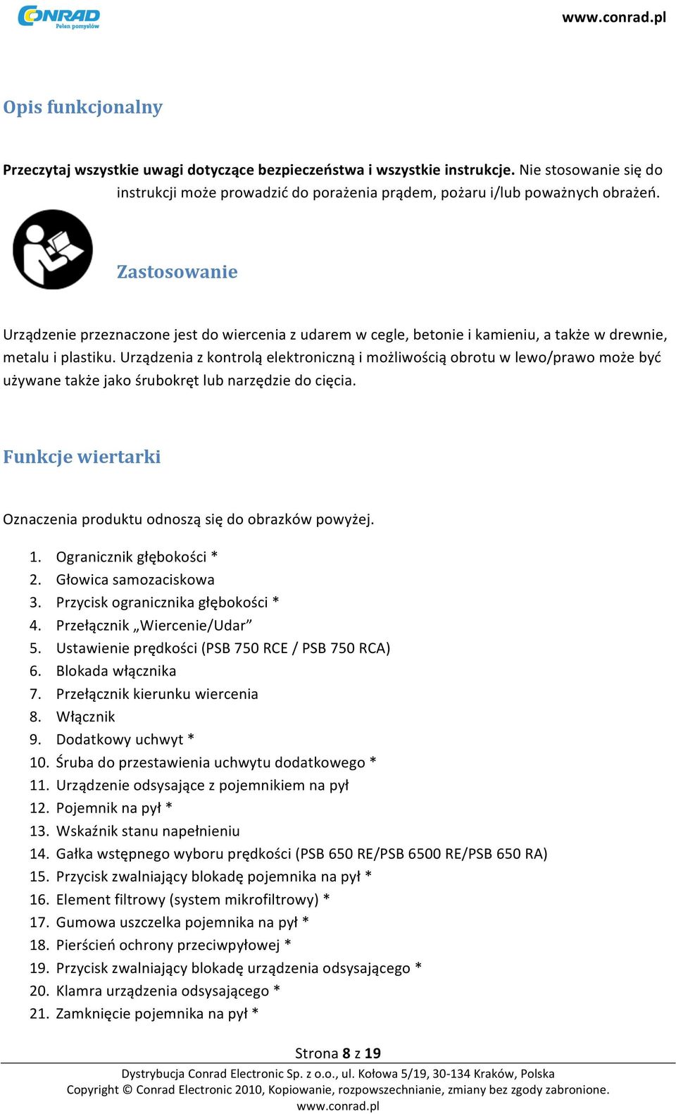 Urządzenia z kontrolą elektroniczną i możliwością obrotu w lewo/prawo może być używane także jako śrubokręt lub narzędzie do cięcia.