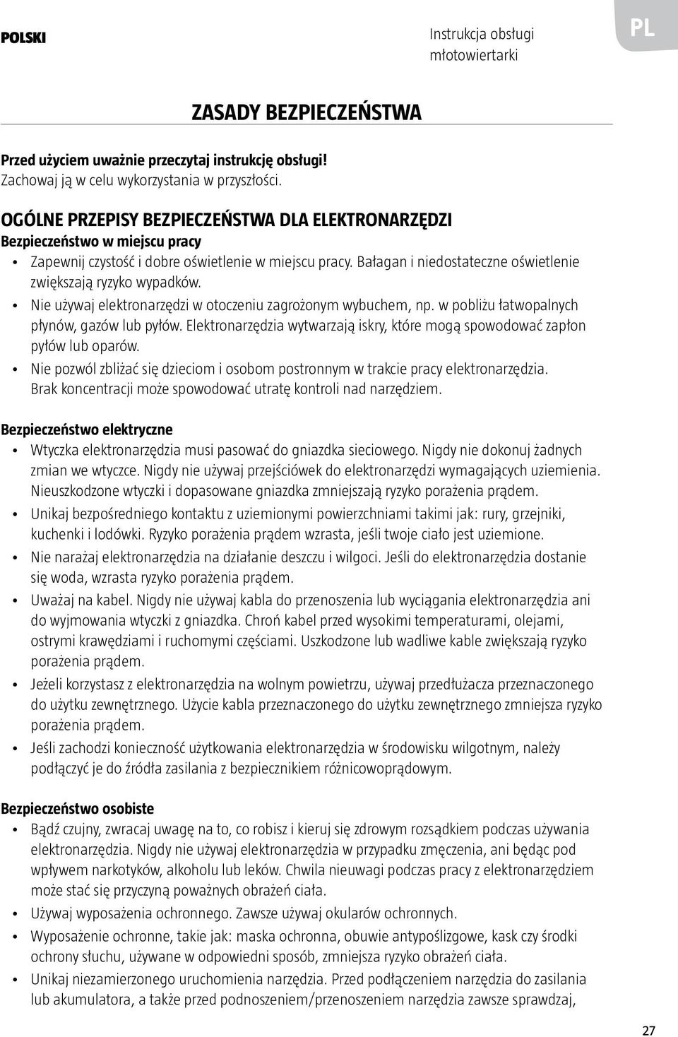 Bałagan i niedostateczne oświetlenie zwiększają ryzyko wypadków. Nie używaj elektronarzędzi w otoczeniu zagrożonym wybuchem, np. w pobliżu łatwopalnych płynów, gazów lub pyłów.