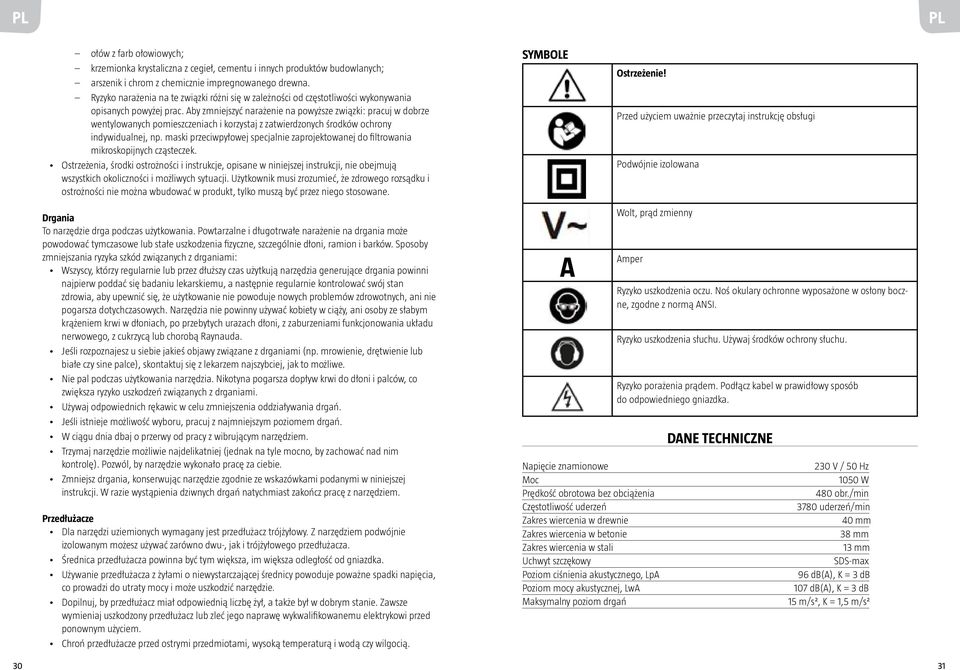 Aby zmniejszyć narażenie na powyższe związki: pracuj w dobrze wentylowanych pomieszczeniach i korzystaj z zatwierdzonych środków ochrony indywidualnej, np.