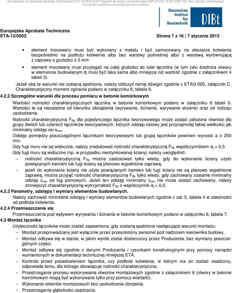 mniejsza niż wartość zgodnie z załącznikiem 4 tabeli 3). Jeżeli oba te warunki nie zostaną spełnione, należy obliczyć ramię dźwigni zgodnie z ETAG 020, załącznik C.