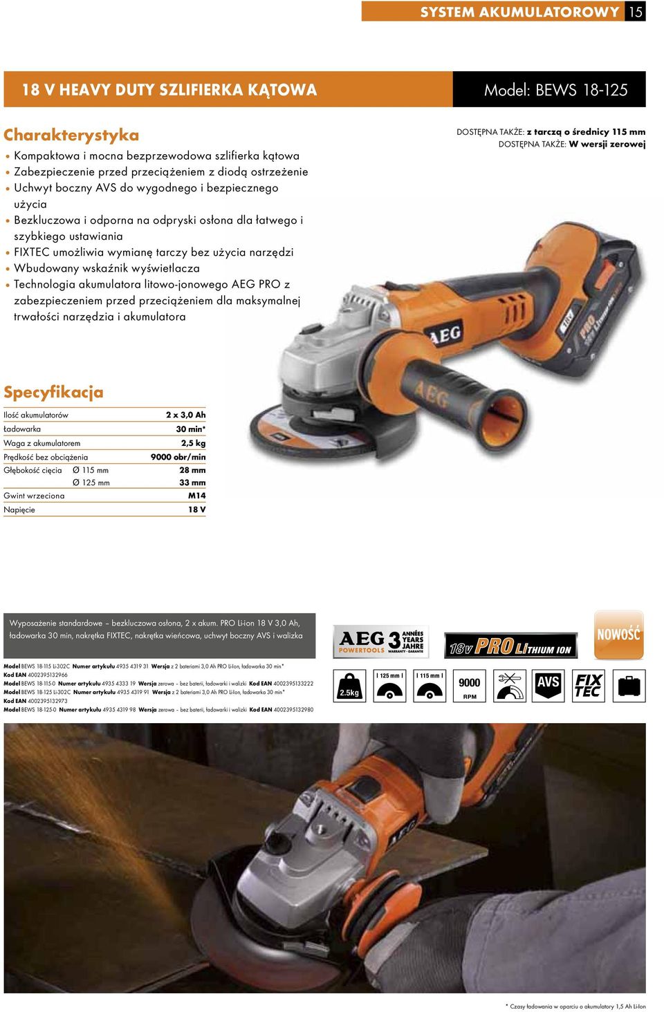 Technologia akumulatora litowo-jonowego AEG PRO z zabezpieczeniem przed przeciążeniem dla maksymalnej trwałości narzędzia i akumulatora DOSTĘPNA TAKŻE: z tarczą o średnicy 115 mm DOSTĘPNA TAKŻE: W