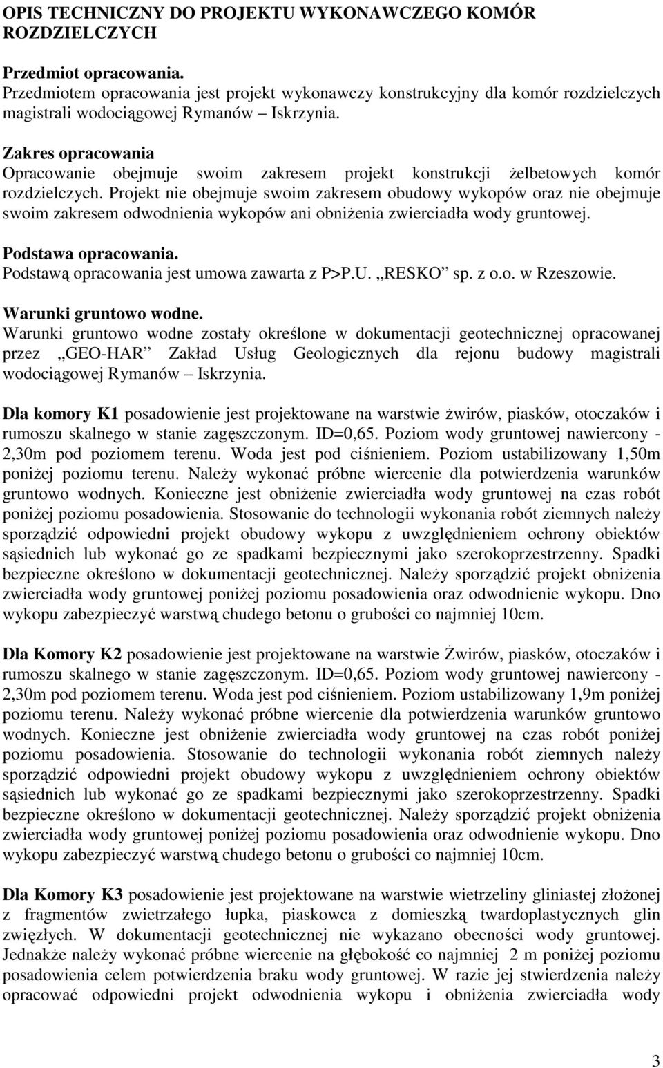 Zakres opracowania Opracowanie obejmuje swoim zakresem projekt konstrukcji Ŝelbetowych komór rozdzielczych.