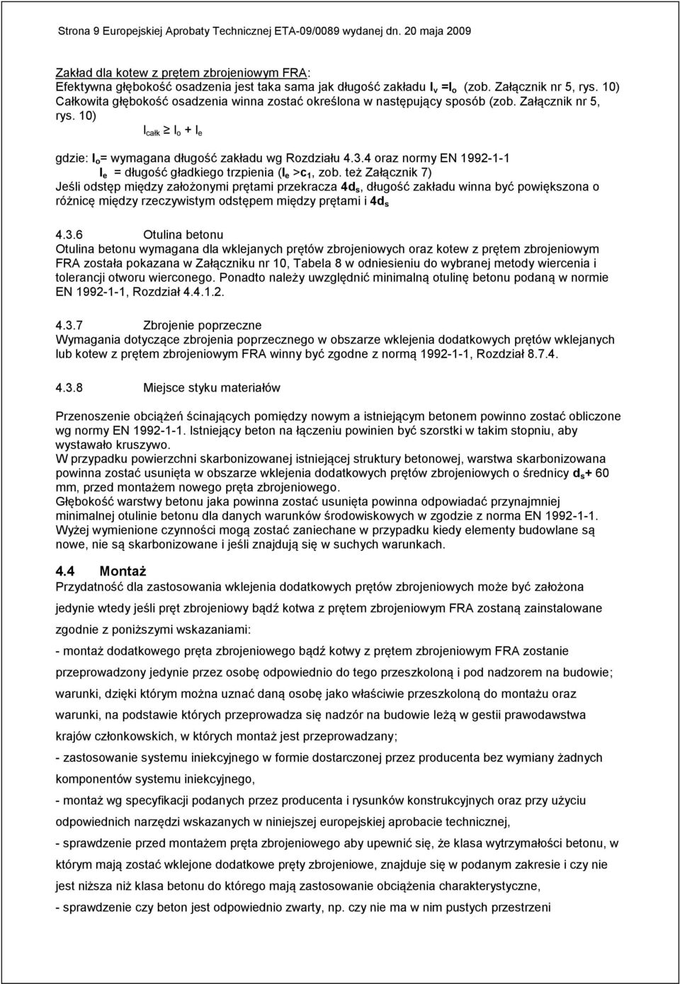 10) Całkowita głębokość osadzenia winna zostać określona w następujący sposób (zob. Załącznik nr 5, rys. 10) l całk l o + l e gdzie: l o = wymagana długość zakładu wg Rozdziału 4.3.