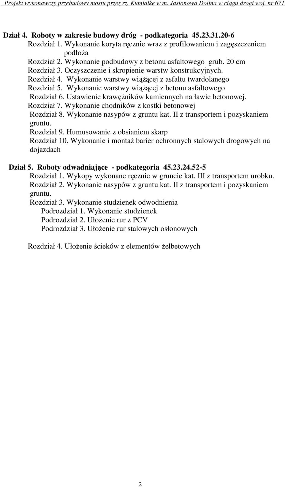 Wykonanie warstwy wiążącej z betonu asfaltowego Rozdział 6. Ustawienie krawężników kamiennych na ławie betonowej. Rozdział 7. Wykonanie chodników z kostki betonowej Rozdział 8.