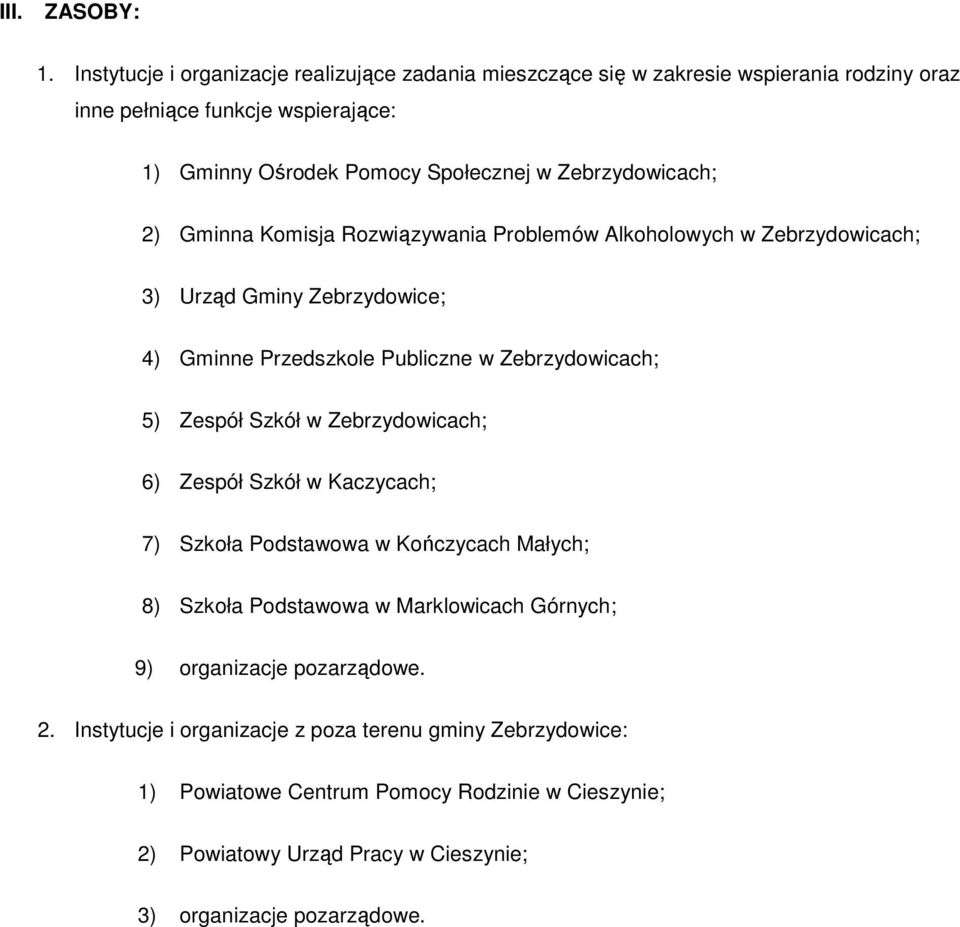 Zebrzydowicach; 2) Gminna Komisja Rozwiązywania Problemów Alkoholowych w Zebrzydowicach; 3) Urząd Gminy Zebrzydowice; 4) Gminne Przedszkole Publiczne w Zebrzydowicach; 5)