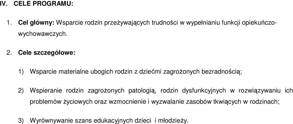 Cele szczegółowe: 1) Wsparcie materialne ubogich rodzin z dziećmi zagrożonych bezradnością; 2) Wspieranie