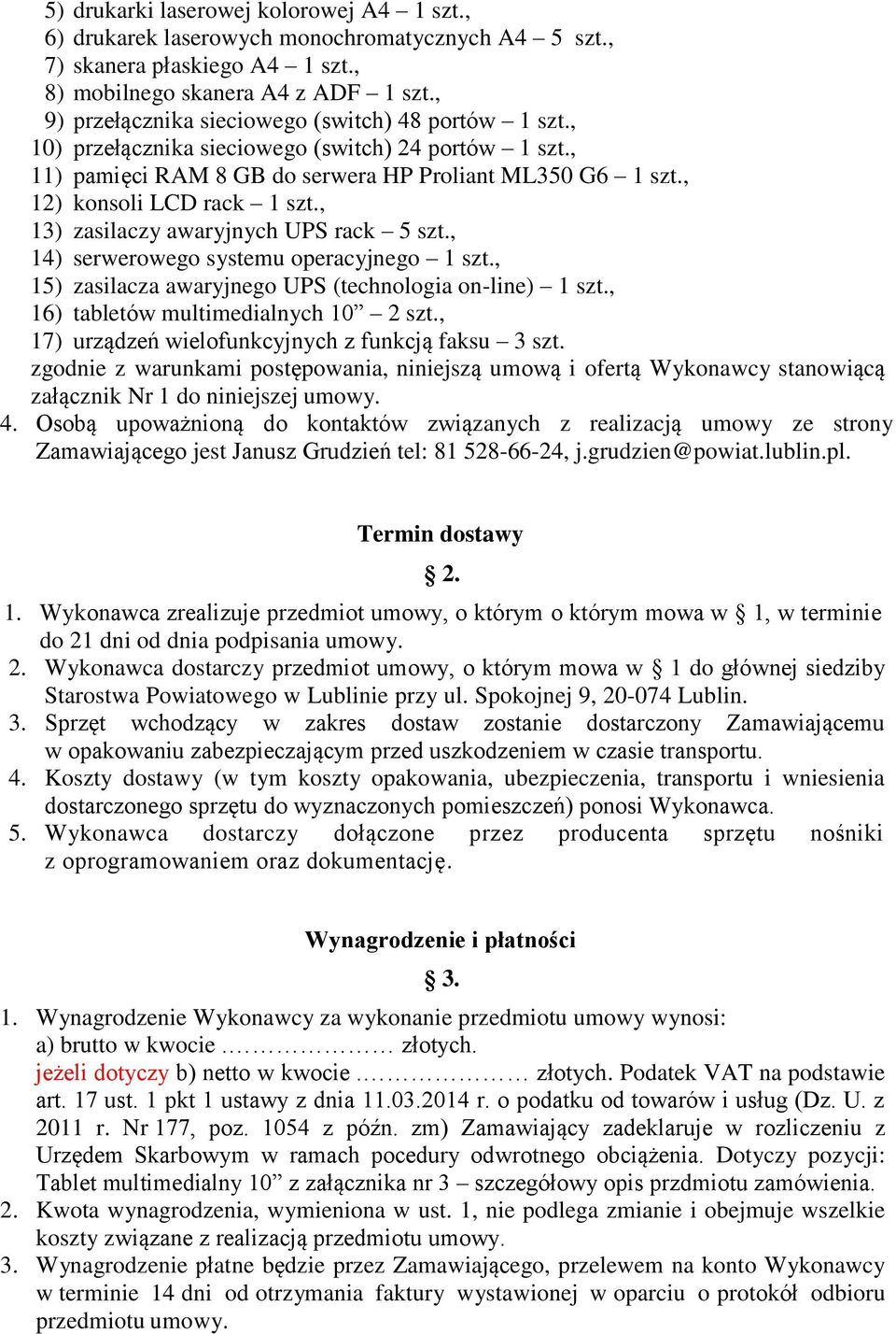 , 13) zasilaczy awaryjnych UPS rack 5 szt., 14) serwerowego systemu operacyjnego 1 szt., 15) zasilacza awaryjnego UPS (technologia on-line) 1 szt., 16) tabletów multimedialnych 10 2 szt.