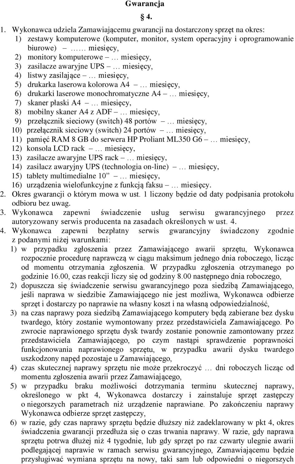 miesięcy, 3) zasilacze awaryjne UPS miesięcy, 4) listwy zasilające miesięcy, 5) drukarka laserowa kolorowa A4 miesięcy, 6) drukarki laserowe monochromatyczne A4 miesięcy, 7) skaner płaski A4