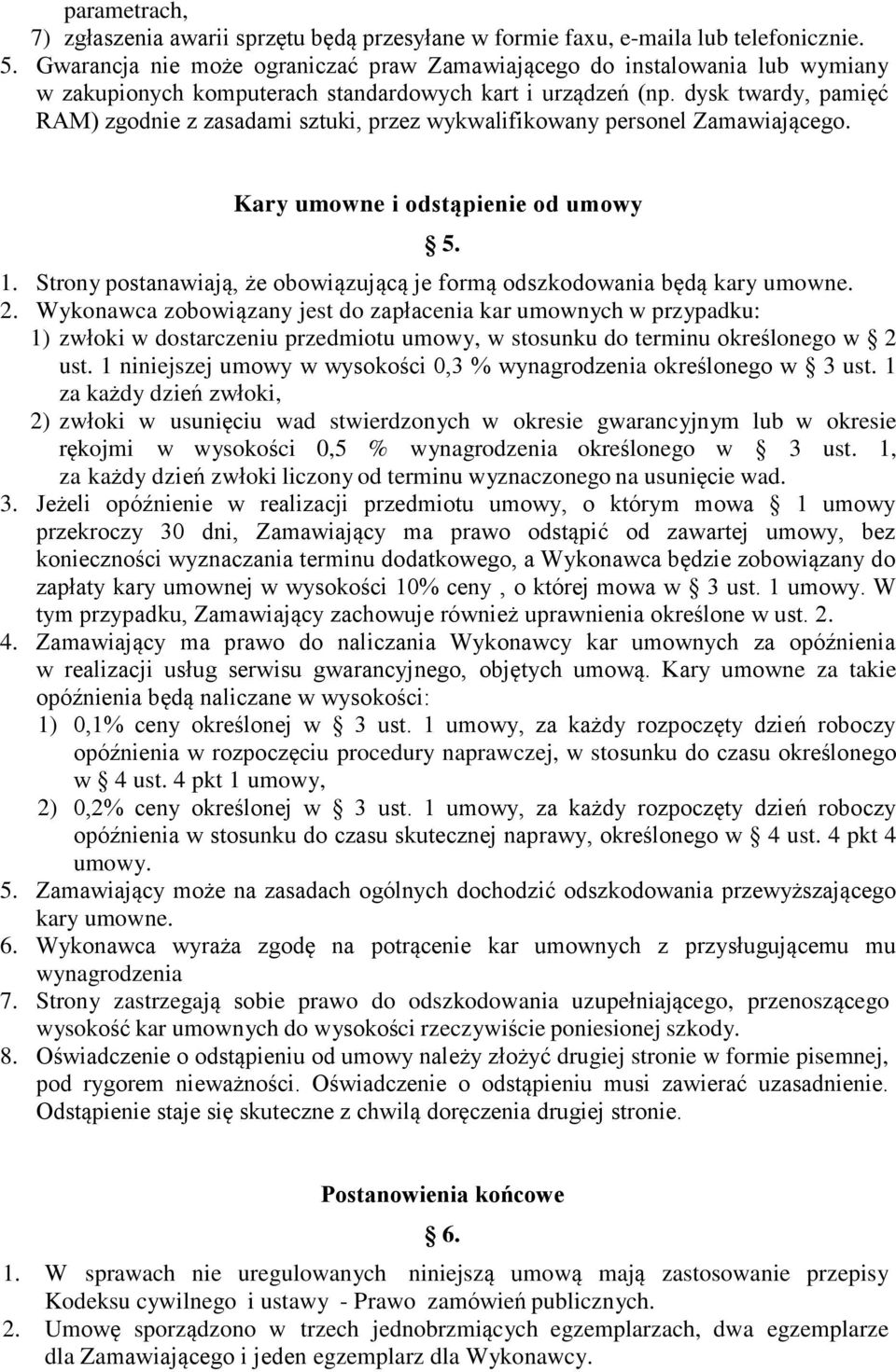 dysk twardy, pamięć RAM) zgodnie z zasadami sztuki, przez wykwalifikowany personel Zamawiającego. Kary umowne i odstąpienie od umowy 5. 1.