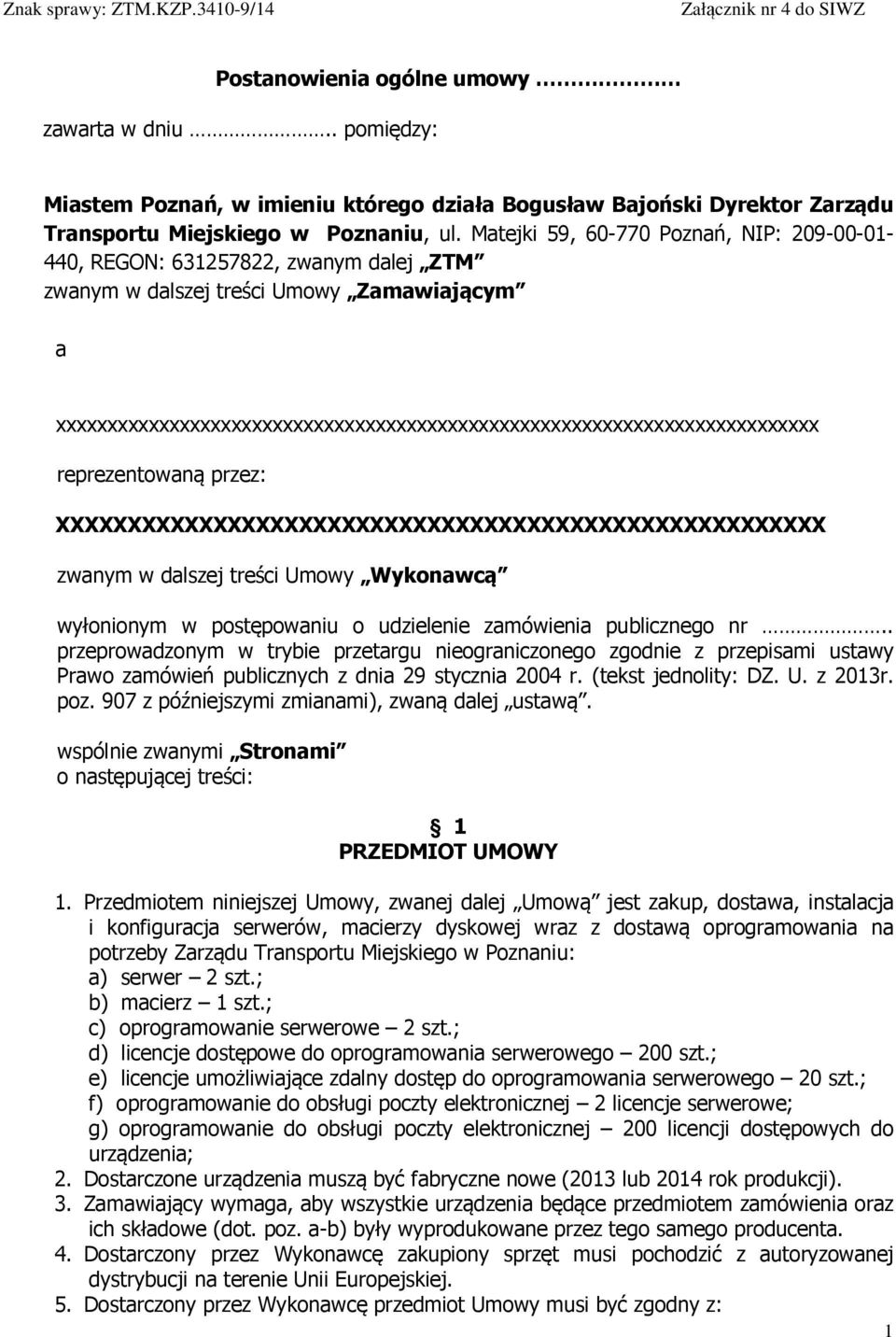 xxxxxxxxxxxxxxxxxxxxxxxxxxxxxxxxxxxxxxxxxxxxxxxxxxxxxxxxxxxxxxxxxxxxxxxxxx reprezentowaną przez: XXXXXXXXXXXXXXXXXXXXXXXXXXXXXXXXXXXXXXXXXXXXXXXXXXXXXX zwanym w dalszej treści Umowy Wykonawcą