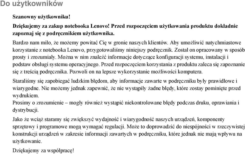 Został on opracowany w sposób prosty i zrozumiały. Można w nim znaleźć informacje dotyczące konfiguracji systemu, instalacji i podstaw obsługi systemu operacyjnego.