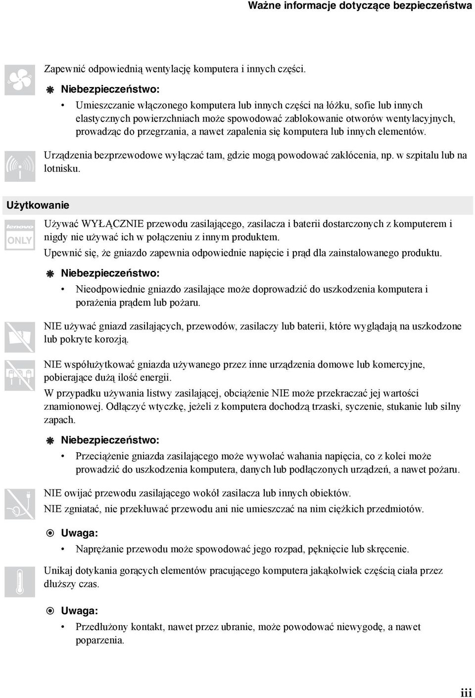 przegrzania, a nawet zapalenia się komputera lub innych elementów. Urządzenia bezprzewodowe wyłączać tam, gdzie mogą powodować zakłócenia, np. w szpitalu lub na lotnisku.