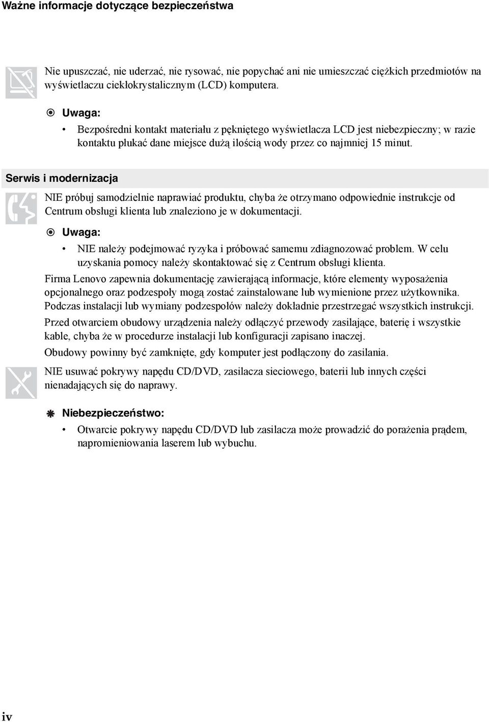 Serwis i modernizacja NIE próbuj samodzielnie naprawiać produktu, chyba że otrzymano odpowiednie instrukcje od Centrum obsługi klienta lub znaleziono je w dokumentacji.