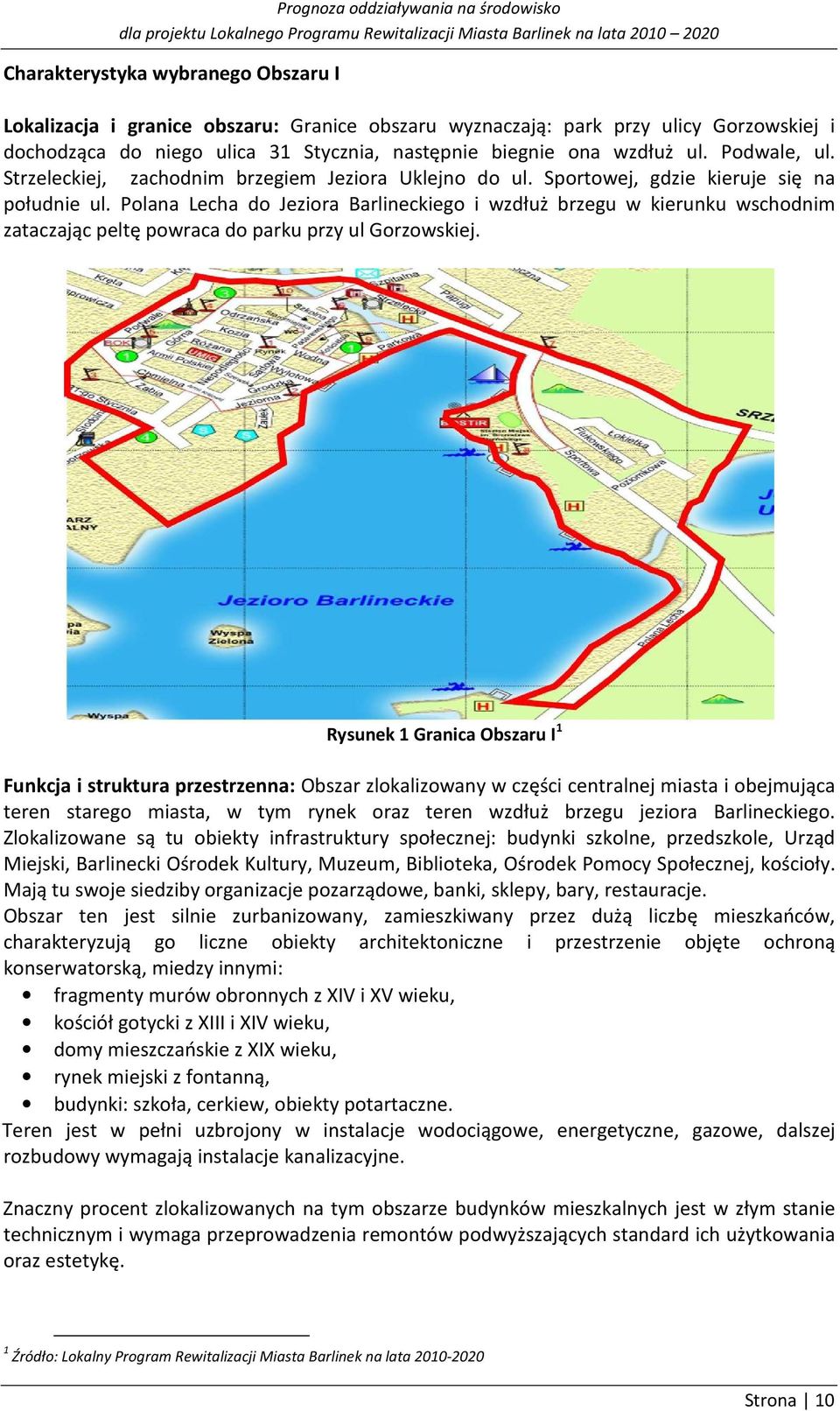 Polana Lecha do Jeziora Barlineckiego i wzdłuż brzegu w kierunku wschodnim zataczając peltę powraca do parku przy ul Gorzowskiej.