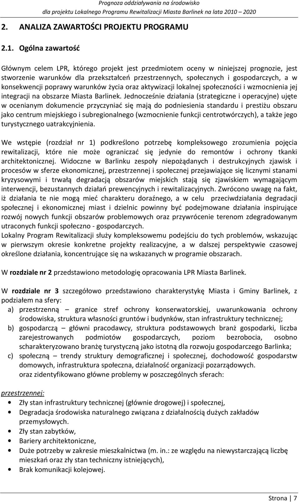 konsekwencji poprawy warunków życia oraz aktywizacji lokalnej społeczności i wzmocnienia jej integracji na obszarze Miasta Barlinek.