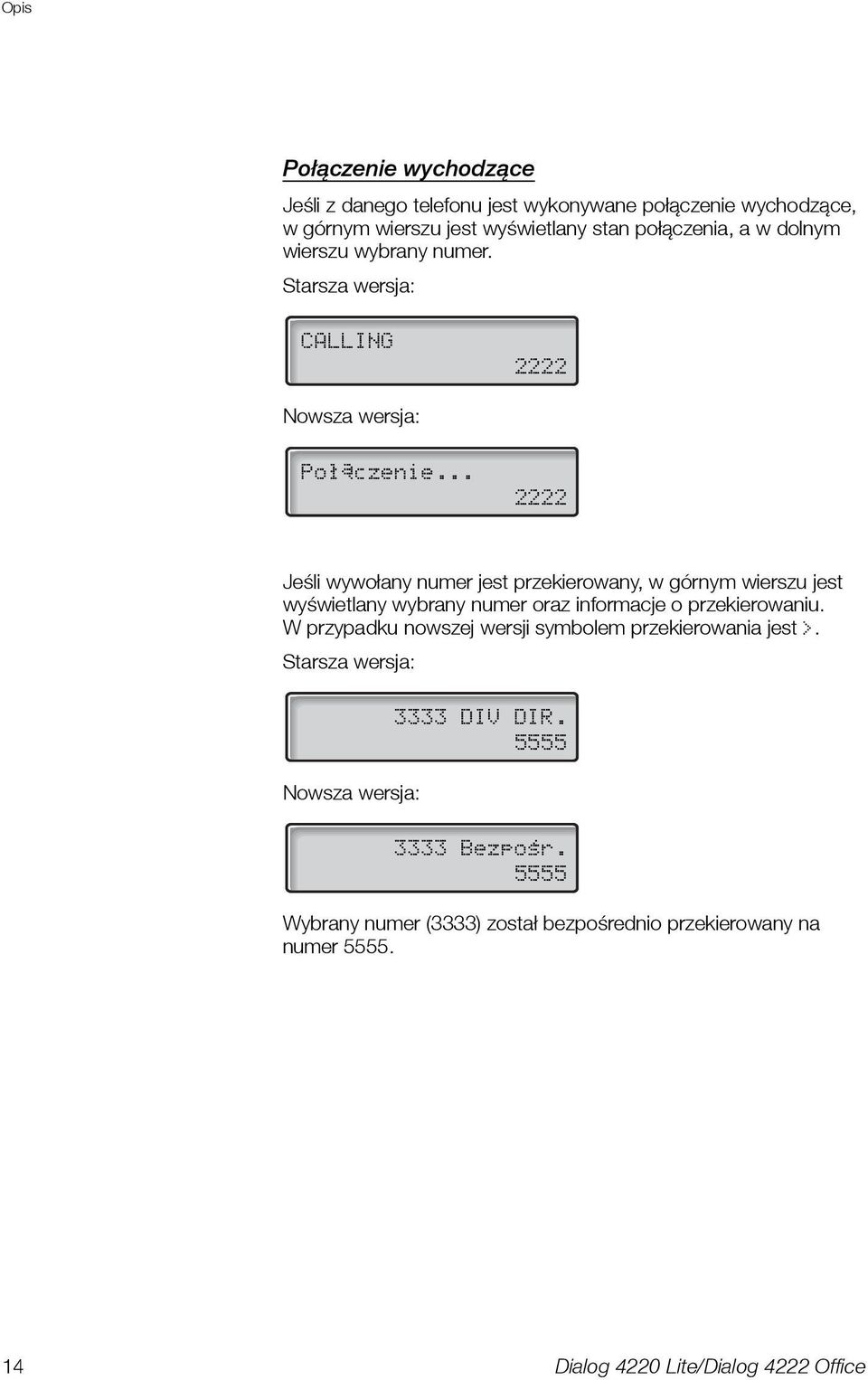 .. 2222 Jeśli wywołany numer jest przekierowany, w górnym wierszu jest wyświetlany wybrany numer oraz informacje o przekierowaniu.
