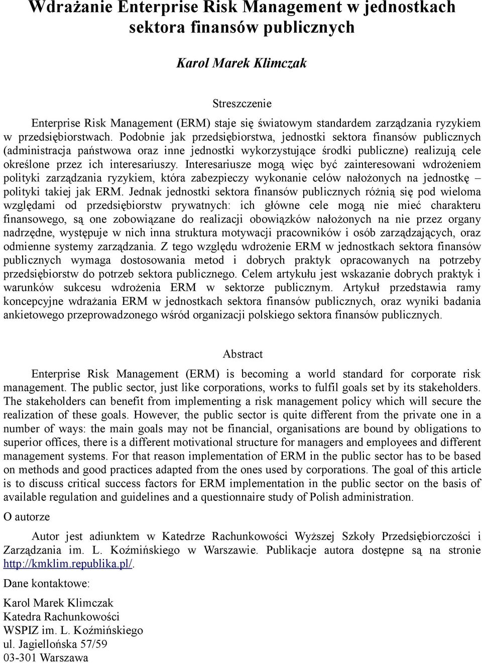 Podobnie jak przedsiębiorstwa, jednostki sektora finansów publicznych (administracja państwowa oraz inne jednostki wykorzystujące środki publiczne) realizują cele określone przez ich interesariuszy.