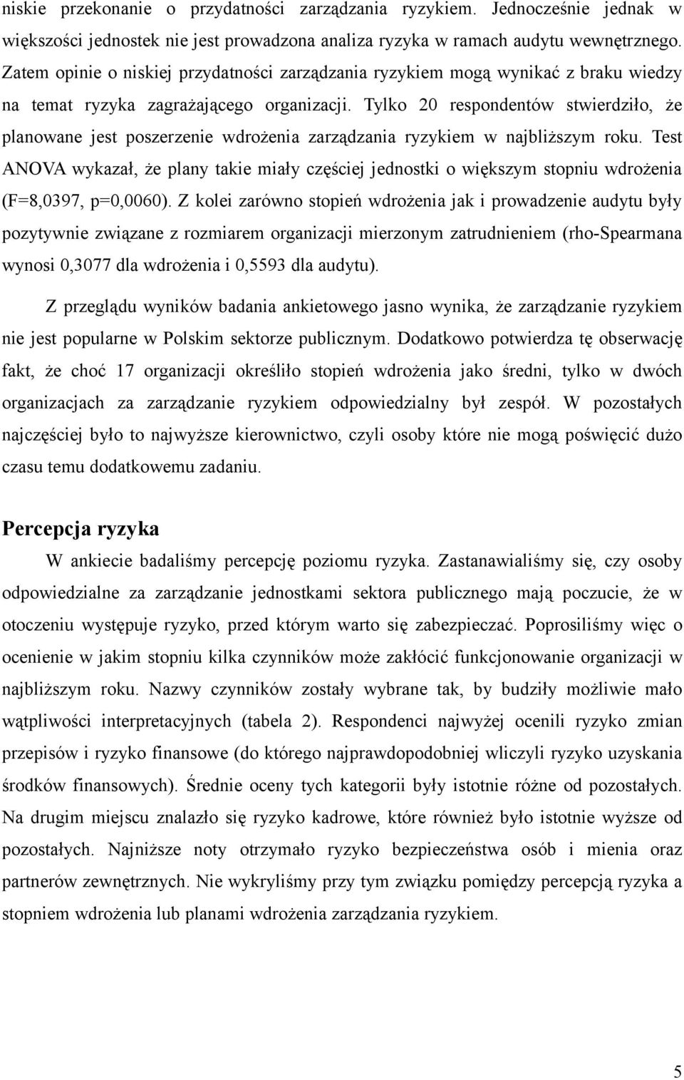 Tylko 20 respondentów stwierdziło, że planowane jest poszerzenie wdrożenia zarządzania ryzykiem w najbliższym roku.