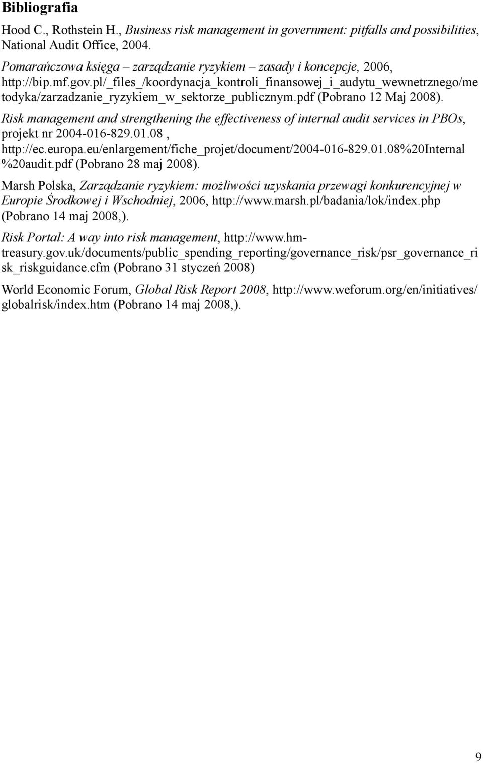 pl/_files_/koordynacja_kontroli_finansowej_i_audytu_wewnetrznego/me todyka/zarzadzanie_ryzykiem_w_sektorze_publicznym.pdf (Pobrano 12 Maj 2008).